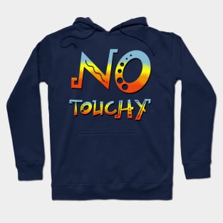 No Touchy! Hoodie